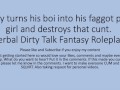 Daddy turns his boi ino a faggot girl and uses that boi cunt pussy. Verbal Fantasy Dirty Talk Role