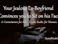 [M4F] Your Jealous Ex-Boyfriend Convinces you to Sit on his Face - Erotic Audio for Women