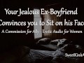 [M4F] Your Jealous Ex-Boyfriend Convinces you to Sit on his Face - Erotic Audio for Women