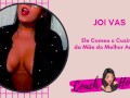 Comendo o Cuzinho da Mãe do Melhor Amigo! | JOIVAS | Punheta Guiada | CV # 53