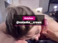 Natasha Crown - Blow job deepthroat huge cock ! 