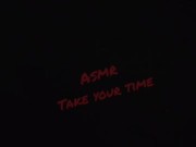 #ASMR Take Your Time