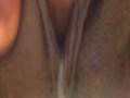 Watch my pussy cream and ooze