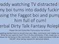 Daddy Watching TV turns into a hot fuck session with his faggot sissy boi. Verbal Dirty Talk Raw