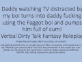 Daddy Watching TV turns into a hot fuck session with his faggot sissy boi. Verbal Dirty Talk Raw