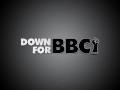 DOWN FOR BBC - Bunz 4 Ever titanic ass craves large BBC sex