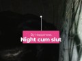 Night cum slut