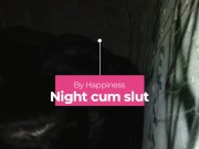Night cum slut