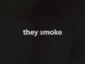 They smoke like sluts