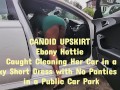 UPSKIRT No PANTIES in a Public Car Park - Hot EBONY Cleaning Her Car - CANDID