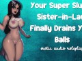 Your Super Slutty Sister-in-Law Finally Drains Your Balls [Tighter, Wetter Pussy] [Anal Whore]