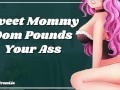 Sweet Mommy Dom Pounds Your Ass With Her Strap (erotic audio Fdom)