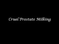 Cruel Prostate Wanking - BDSM