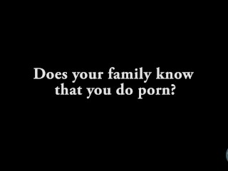 Ask A Porn Star: Does Your Family Know You Do Porn?