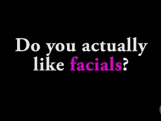 Ask A Porn Star: Do You Really Like Facials?