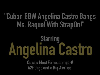 Cuban BBW Angelina Castro Bangs Ms. Raquel With StrapOn!