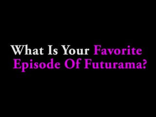 Ask A Porn Star: What Is Your Favorite Futurama Episode?