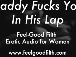 Daddy Fucks You In His Lap (Erotic Audio for Women)