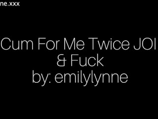 Emily Lynne - Cum for Me Twice JOI & FUCK