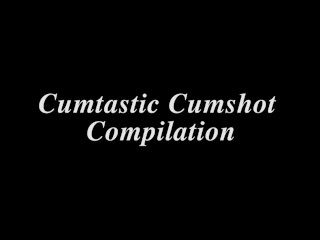 Cumpilation Cum Shot Comp!