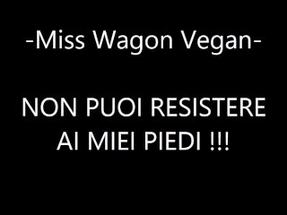 Miss Wagon Vegan Fetish - Non puoi resistere ai piedi della PADRONA! PAGA!