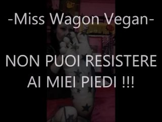 Miss Wagon Vegan Fetish - Non puoi resistere ai piedi della PADRONA! PAGA!