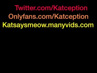 Katception-Changing My Tampon (part 2)