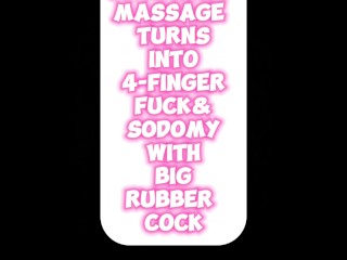 PROSTATE MASSAGE TURNS INTO A 4 FINGER FUCK AND SODOMY WITH A RUBBER COCK