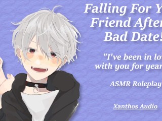 Falling For Your Friend After A Bad Date!(M4F)(ASMR)(Fight)(Out into the storm)(Confessions)(Cuddle