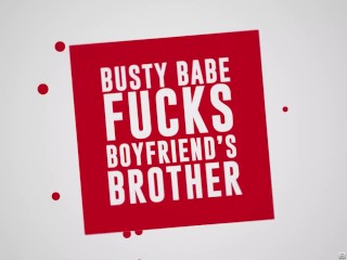 Busty Babe Fucks Boyfriendâ€™s Brother.Sophie Reade / Brazzers