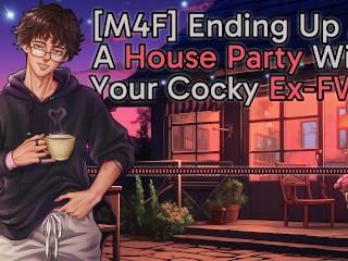 [M4F] Ending Up At A House Party With Your Cocky Ex-FWB || Male Moans || Deep Voice