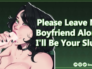 Please Leave My Boyfriend Alone, I'll Be Your Slut! [Audio Porn] [Use All My Holes]