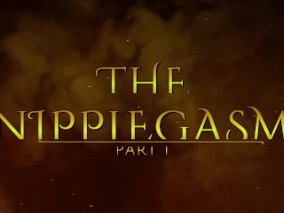 The NippleGasm! (Part 1) HD PREVIEW