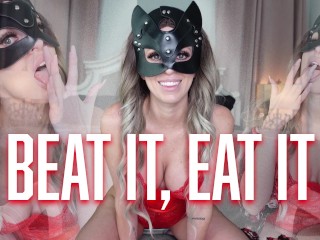 beat it, eat it - joi, cei, verbal humiliation, femdom