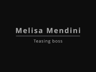 Melisa Mendini Teasing Boss