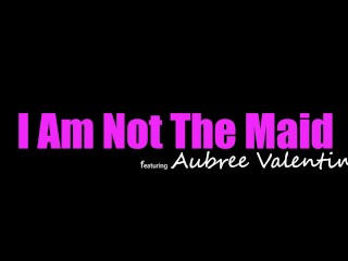 Audacious Aubree Valentine says, "I am NOT the Maid, now Come Lick this Pussy if You Dare" -S3:E4