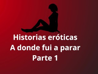 Historias eróticas - A donde fui a papar parte 1, lesbico, fantasias