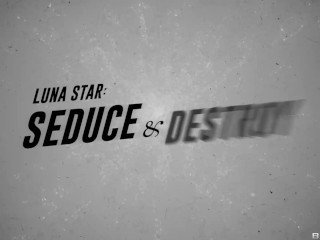 Luna Star: Seduce and Destroy Part 1.Luna Star / Brazzers