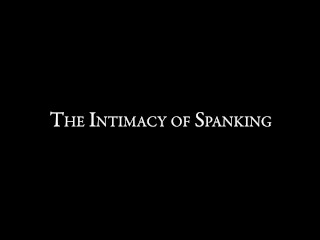 The Intimacy of Spanking - A first time on camera erotic spanking with Pandora Blake