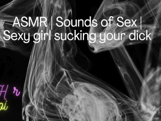 Sexy whore moaning loudly while sucking your dick ~ Erotic ASMR~ Audio Sex