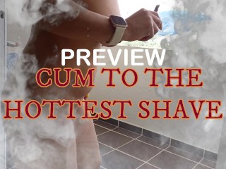 PREVIEW OF SUPER HOT SEXY SHAVE WITH CUMANDRIDE6 AND OLPR