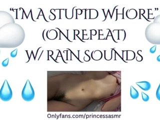 IM A STUPID WHORE (Rain ASMR)