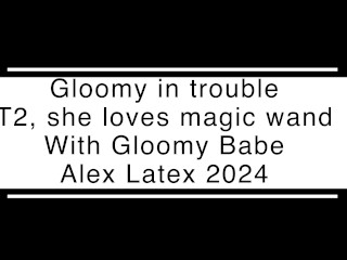 Gloomy in trouble T2, she loves magic wand - Alex Latex