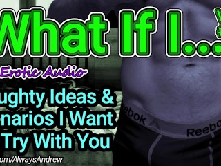 [M4F] What If I... (Volume #1) [Erotic Ideas] [Naughty Thoughts] [ASMR Audio] [Deep Sexy Voice]