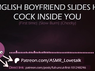 English Boyfriend slides his Cock inside You (first time) (AUDIO Porn for women)