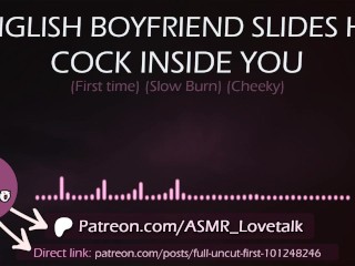 English Boyfriend slides his Cock inside You (first time) (AUDIO Porn for women)