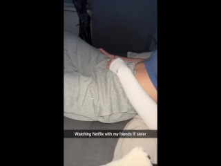 Netflix and FUCK your friends little SISTER she has a CRUSH on you Snapchat