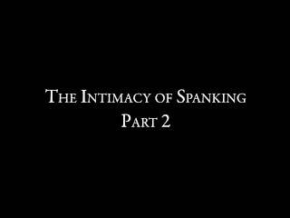 The Intimacy of Spanking 2 - The Spanker becomes the Spankee