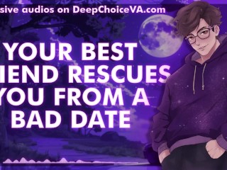 [M4F] Your Best Friend Rescues You From A Bad Date || Male Moans || Deep Voice || Whimpers