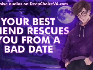 [M4F] Your Best Friend Rescues You From A Bad Date || Male Moans || Deep Voice || Whimpers